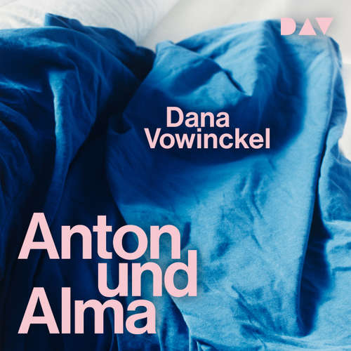 Hoerbuch Anton und Alma - Dana Vowinckel - Maria Wördemann