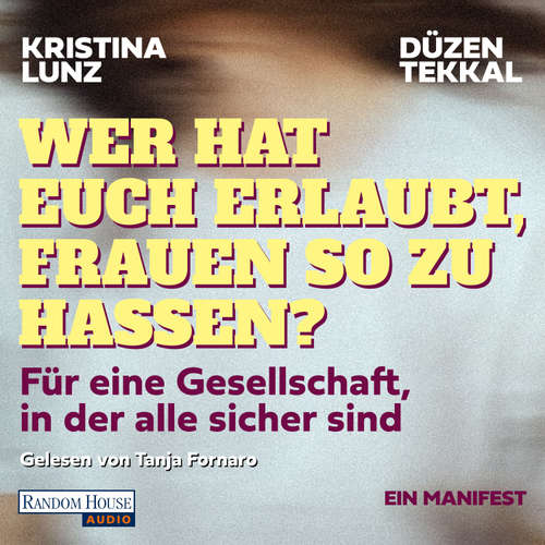 Hoerbuch Wer hat euch erlaubt, Frauen so zu hassen? - Kristina Lunz - Tanja Fornaro