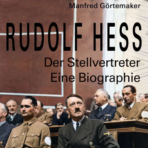 Hoerbuch Rudolf Hess - Manfred Görtemaker - Sebastian Dunkelberg