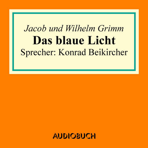 Hoerbuch Das blaue Licht - Jacob Grimm - Konrad Beikircher Hoerbuch Das blaue Licht - Jacob Grimm - Konrad Beikircher
