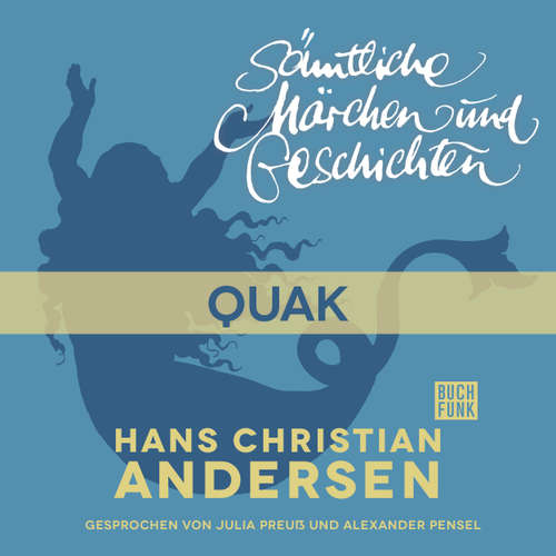 Hoerbuch H. C. Andersen: Sämtliche Märchen und Geschichten, Quak - Hans Christian Andersen - Julia Preuß