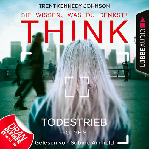 Hoerbuch THINK: Sie wissen, was du denkst!, Folge 3: Todestrieb - Trent Kennedy Johnson - Sabine Arnhold Hoerbuch THINK: Sie wissen, was du denkst!, Folge 3: Todestrieb - Trent Kennedy Johnson - Sabine Arnhold
