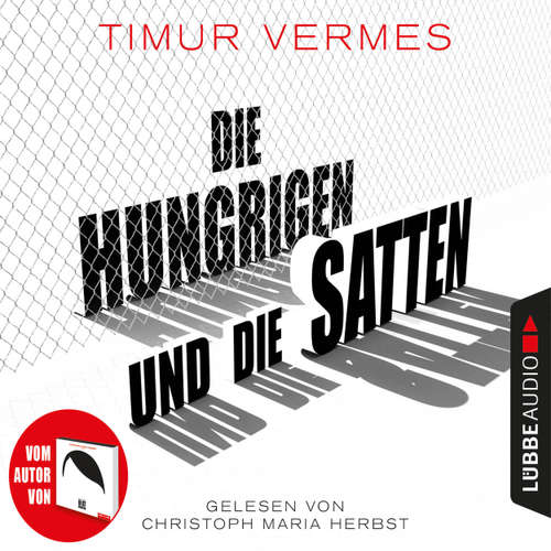 Hoerbuch Die Hungrigen und die Satten - Timur Vermes - Christoph Maria Herbst
