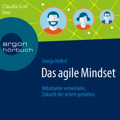 Hoerbuch Das agile Mindset - Mitarbeiter entwickeln, Zukunft der Arbeit gestalten - Svenja Hofert - Claudia Gräf
