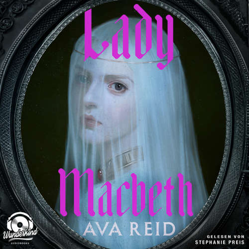 Hoerbuch Lady Macbeth - Der SundayTimes-Bestseller endlich auf Deutsch - Ava Reid - Stephanie Preis