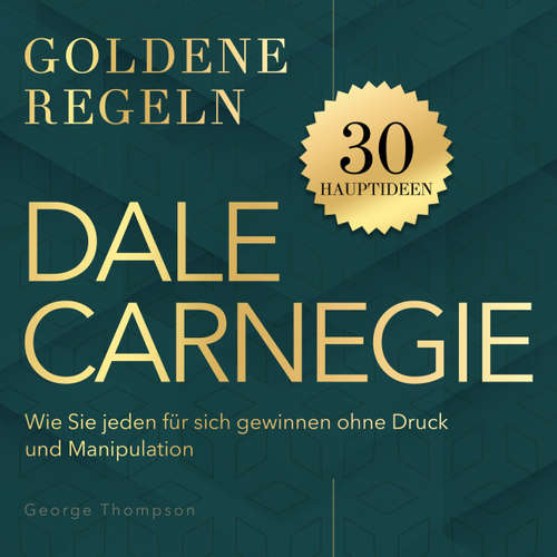 Hoerbuch Goldene Regeln - Dale Carnegie - Goldene Regeln - Wie Sie jeden für sich gewinnen ohne Druck und Manipulation - George Thompson - Synthesized Voice - Male