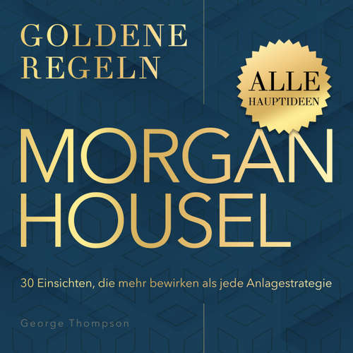 Hoerbuch Goldene Regeln - Morgan Housel - Goldene Regeln - 30 Einsichten, die mehr bewirken als jede Anlagestrategie - George Thompson - Synthesized Voice - Male