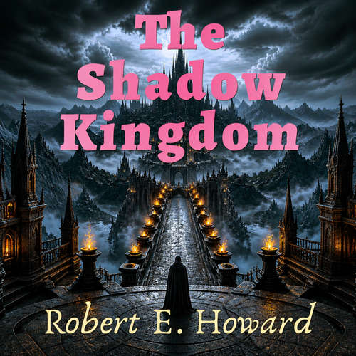 Audiobook The Shadow Kingdom - Robert E. Howard - XYZ Voices