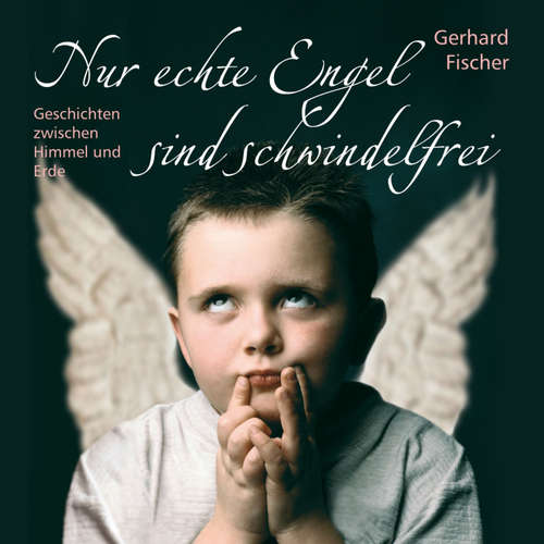 Hoerbuch Nur echte Engel sind schwindelfrei - Gerhard Fischer - Reinhard Bader