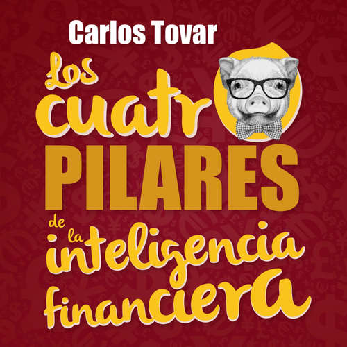 Audiolibro Los cuatro pilares de la inteligencia financiera - Carlos Tovar - Marcelino Pintos