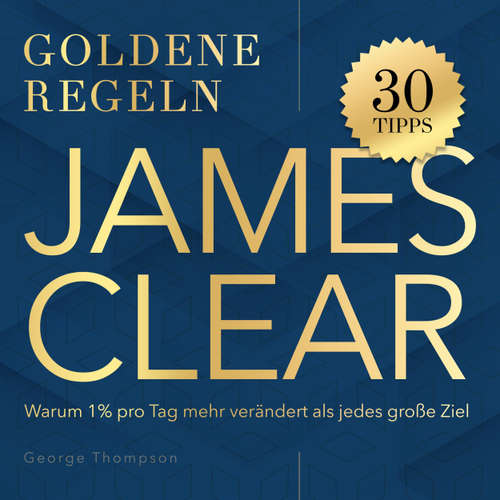Hoerbuch Goldene Regeln - James Clear - Goldene Regeln - Warum 1% pro Tag mehr verändert als jedes große Ziel - George Thompson - Synthesized Voice - Male
