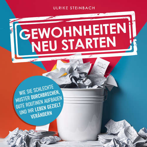 Hoerbuch Gewohnheiten neu starten - Wie Sie schlechte Muster durchbrechen, gute Routinen aufbauen und Ihr Leben gezielt verändern - Ulrike Steinbach - Synthesized Voice - Male