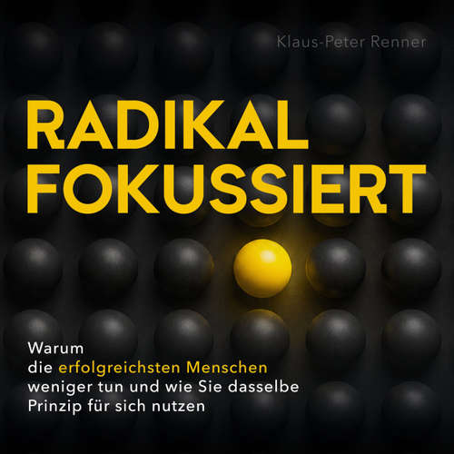 Hoerbuch Radikal fokussiert - Warum die erfolgreichsten Menschen weniger tun und wie Sie dasselbe Prinzip für sich nutzen - Klaus-Peter Renner - Synthesized Voice - Male