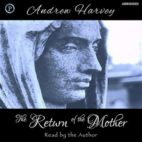 Audiobook The Return of the Mother - Andrew Harvey - Andrew Harvey