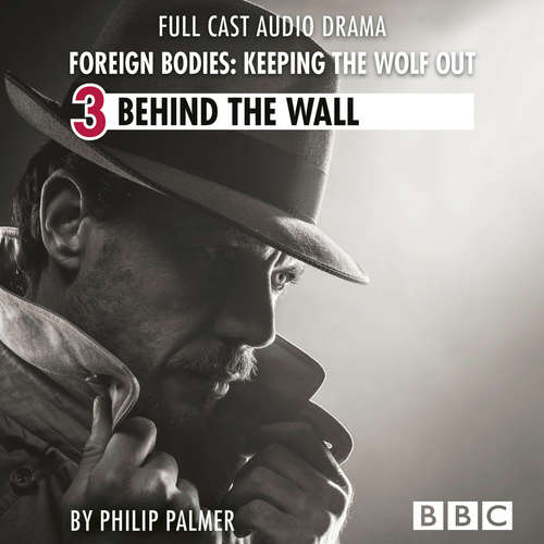 Audiobook Foreign Bodies: Keeping the Wolf Out, Episode 3: Behind the Wall - Philip Palmer - Leo Bill Audiobook Foreign Bodies: Keeping the Wolf Out, Episode 3: Behind the Wall - Philip Palmer - Leo Bill