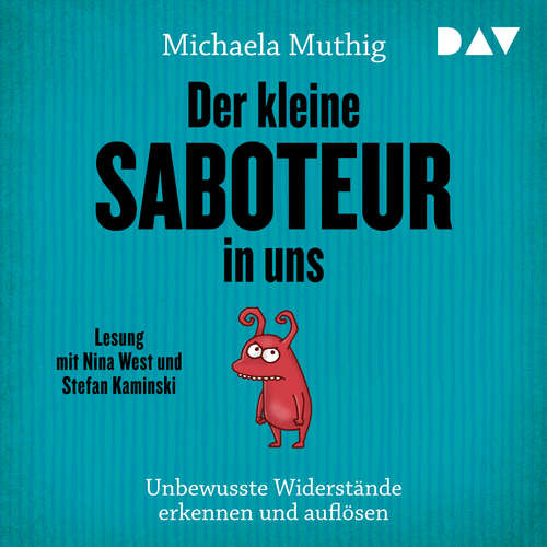 Der kleine Saboteur in uns. Unbewusste Widerstände erkennen und auflösen