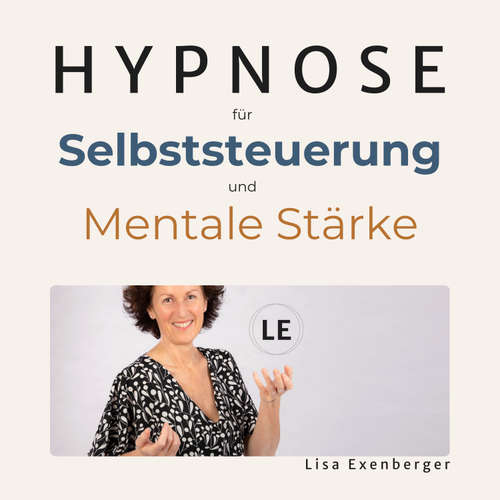 Hoerbuch Hypnose für Selbststeuerung und mentale Stärke - Lisa Exenberger - Lisa Exenberger