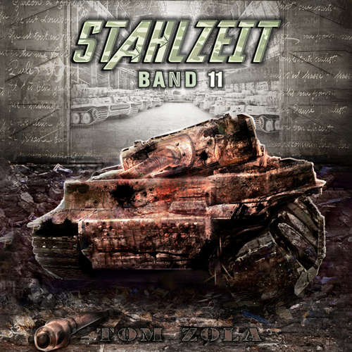 Hoerbuch STAHLZEIT Band 11: "Zeitenwende" – Der andere 2. Weltkrieg (Stahlzeit - Alternativweltgeschichte über einen anderen 2. Weltkrieg, Band 11) - Tom Zola - Freerk Reeder
