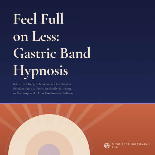 Audiobook Feel Full on Less: Gastric Band Hypnosis - Mind Reprogramming Lab - Digital Voice