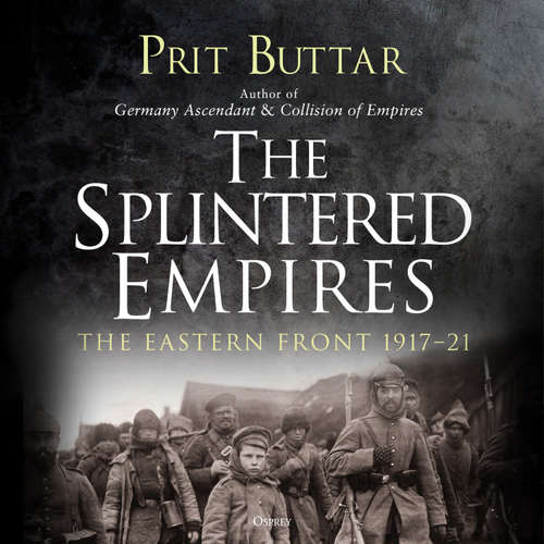 Audiobook The Splintered Empires - Prit Buttar - Leighton Pugh