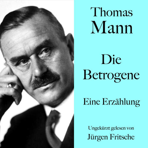 Hoerbuch Thomas Mann: Die Betrogene - Thomas Mann - Jürgen Fritsche