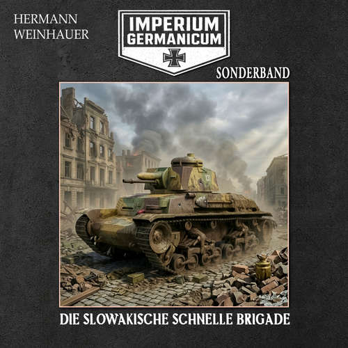 Hoerbuch Imperium Germanicum – SONDERBAND: DIE SLOWAKISCHE SCHNELLE BRIGADE (Imperium Germanicum - Der alternative 2. Weltkrieg, Band 10) - Hermann Weinhauer - Freerk Reeder