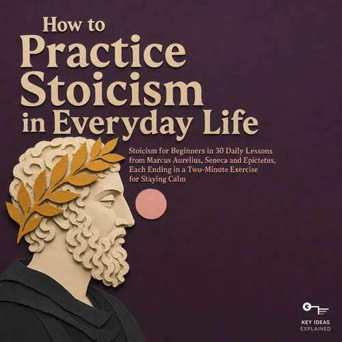 Audiobook How to Practice Stoicism in Everyday Life - Key Ideas Explained - Digital Voice