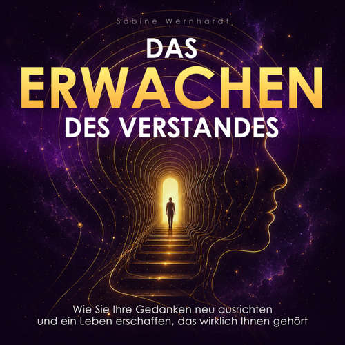 Hoerbuch Das Erwachen des Verstandes - Wie Sie Ihre Gedanken neu ausrichten und ein Leben erschaffen, das wirklich Ihnen gehört - Sabine Wernhardt - Synthesized Voice - Male