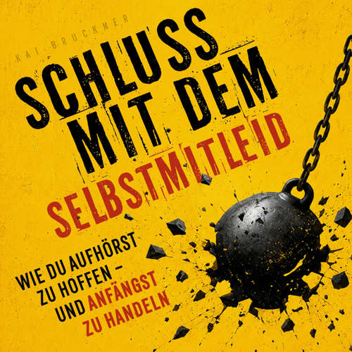Hoerbuch Schluss mit dem Selbstmitleid - Wie du aufhörst zu hoffen - und anfängst zu handeln - Kai Bruckner - Synthesized Voice - Male
