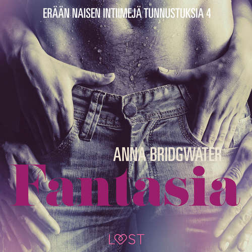 Fantasia - En kvindes intime bekendelser - erään naisen intiimejä tunnustuksia 4 (lyhentämätön)