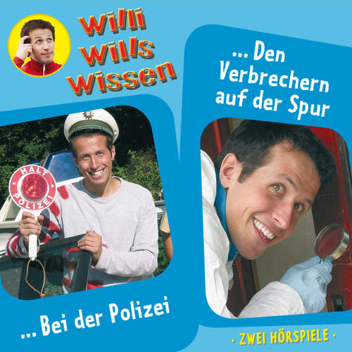 Hoerbuch Willi wills wissen, Folge 6: Bei der Polizei / Den Verbrechern auf der Spur - Jessica Sabasch - Willi Weitzel