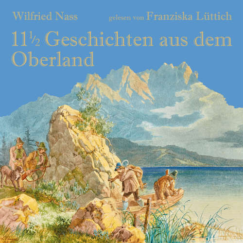 Hoerbuch 11 1/2 Geschichten aus dem Oberland - Wilfried Nass - Franziska Lüttich