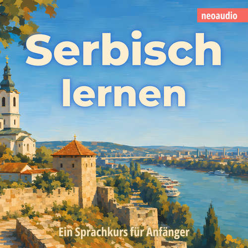 Hoerbuch Sprachkurse für Anfänger, Serbisch lernen - NeoAudio - Diverse Sprecher