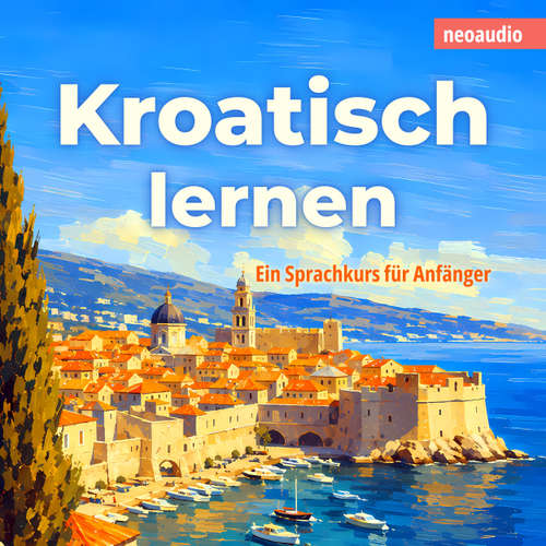 Hoerbuch Sprachkurse für Anfänger, Kroatisch lernen - NeoAudio - Diverse Sprecher