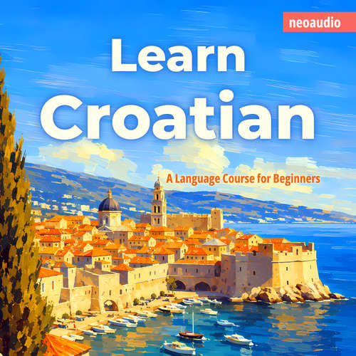 Audiobook Language Courses for Beginners, Learn Croatian - NeoAudio - Various narrators