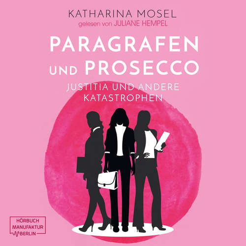 Hoerbuch Paragrafen und Prosecco - Justitia und andere Katastrophen - Katharina Mosel - Juliane Hempel Hoerbuch Paragrafen und Prosecco - Justitia und andere Katastrophen - Katharina Mosel - Juliane Hempel