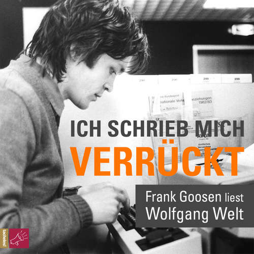 Ich schrieb mich verrückt - Frank Goosen liest Wolfgang Welt