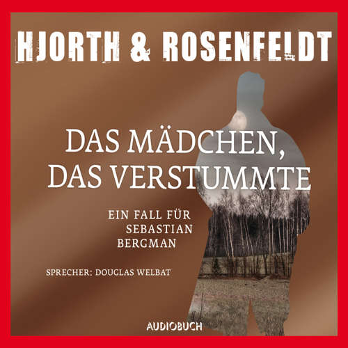 Hoerbuch Das Mädchen, das verstummte - Die Fälle des Sebastian Bergman, Band 4 - Michael Hjorth - Douglas Welbat Hoerbuch Das Mädchen, das verstummte - Die Fälle des Sebastian Bergman, Band 4 - Michael Hjorth - Douglas Welbat