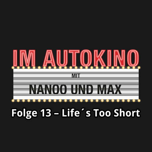Hoerbuch Im Autokino, Folge 13: Life's Too Short - Max "Rockstah" Nachtsheim - Max "Rockstah" Nachtsheim Hoerbuch Im Autokino, Folge 13: Life's Too Short - Max "Rockstah" Nachtsheim - Max "Rockstah" Nachtsheim