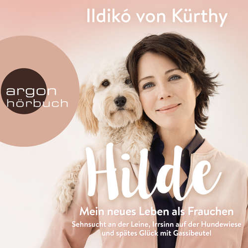 Hoerbuch Hilde - Mein neues Leben als Frauchen - Sehnsucht an der Leine, Irrsinn auf der Hundewiese und spätes Glück mit Gassibeutel (Autorinnenlesung) - Ildikó von Kürthy - Ildikó von Kürthy Hoerbuch Hilde - Mein neues Leben als Frauchen - Sehnsucht an der Leine, Irrsinn auf der Hundewiese und spätes Glück mit Gassibeutel (Autorinnenlesung) - Ildikó von Kürthy - Ildikó von Kürthy