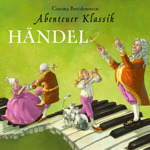 Hoerbuch Händel - Abenteuer Klassik (Autorinnenlesung mit Musik) - Cosima Breidenstein - Cosima Breidenstein Hoerbuch Händel - Abenteuer Klassik (Autorinnenlesung mit Musik) - Cosima Breidenstein - Cosima Breidenstein