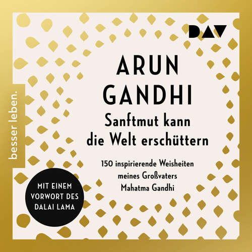 Hoerbuch Sanftmut kann die Welt erschüttern. 150 inspirierende Weisheiten meines Großvaters Mahatma Gandhi - Arun Gandhi - Bernt Hahn
