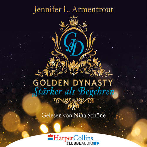 Hoerbuch Stärker als Begehren - Golden Dynasty, Teil 3 - Jennifer L. Armentrout - Nina Schöne Hoerbuch Stärker als Begehren - Golden Dynasty, Teil 3 - Jennifer L. Armentrout - Nina Schöne