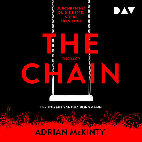 Hoerbuch The Chain - Durchbrichst du die Kette, stirbt dein Kind - Adrian McKinty - Sandra Borgmann