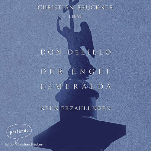 Hoerbuch Der Engel Esmeralda - Neun Erzählungen - Don DeLillo - Christian Brückner Hoerbuch Der Engel Esmeralda - Neun Erzählungen - Don DeLillo - Christian Brückner