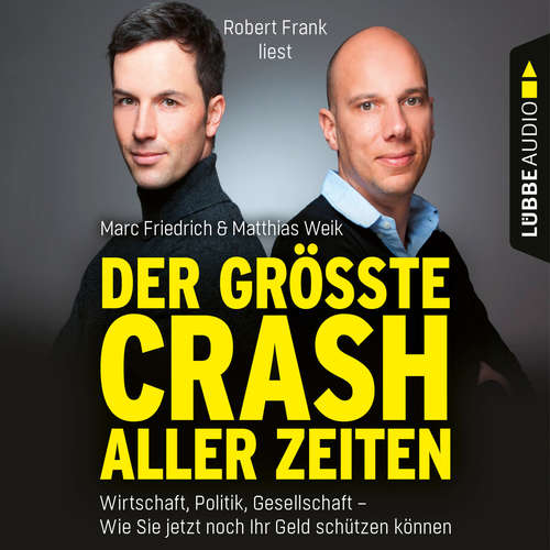 Hoerbuch Der größte Crash aller Zeiten - Wirtschaft, Politik, Gesellschaft. Wie Sie jetzt noch Ihr Geld schützen können - Matthias Weik - Robert Frank Hoerbuch Der größte Crash aller Zeiten - Wirtschaft, Politik, Gesellschaft. Wie Sie jetzt noch Ihr Geld schützen können - Matthias Weik - Robert Frank