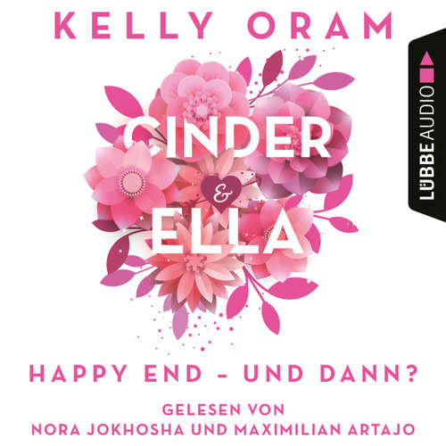 Hoerbuch Cinder & Ella - Happy End - und dann? - Kelly Oram - Nora Jokhosha