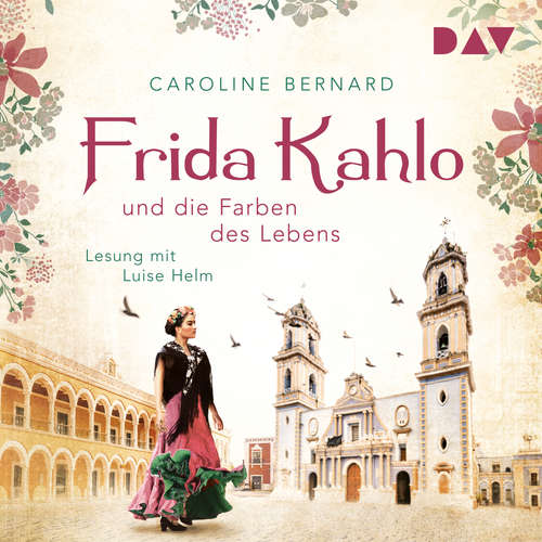 Hoerbuch Frida Kahlo und die Farben des Lebens - Caroline Bernard - Luise Helm Hoerbuch Frida Kahlo und die Farben des Lebens - Caroline Bernard - Luise Helm