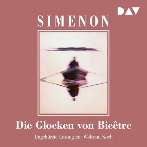 Hoerbuch Die Glocken von Bicêtre - Georges Simenon - Wolfram Koch Hoerbuch Die Glocken von Bicêtre - Georges Simenon - Wolfram Koch