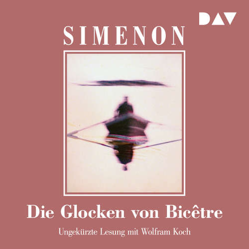 Hoerbuch Die Glocken von Bicêtre - Georges Simenon - Wolfram Koch